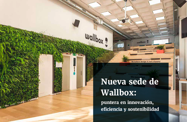 Nueva sede de Wallbox, puntera en innovación, eficiencia y sostenibilidad
