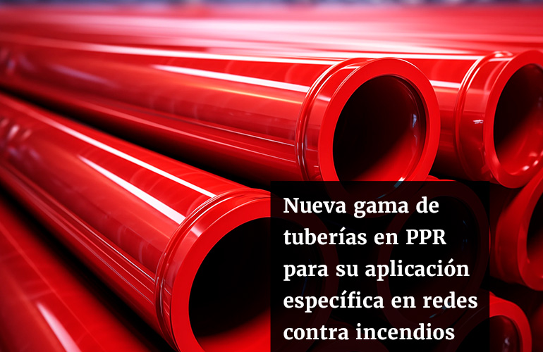 Nueva gama de tuberías en PPR para su aplicación específica en redes contra incendios