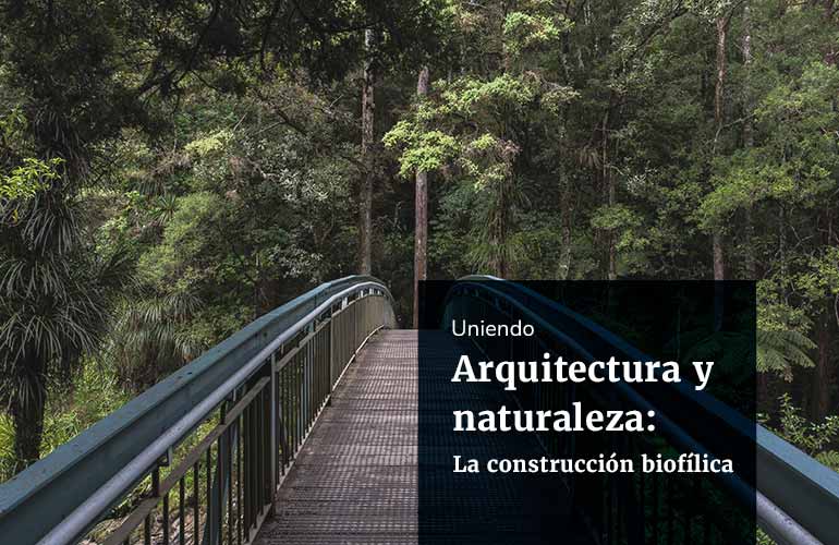 Uniendo arquitectura y naturaleza: ejemplos de construcción biofílica