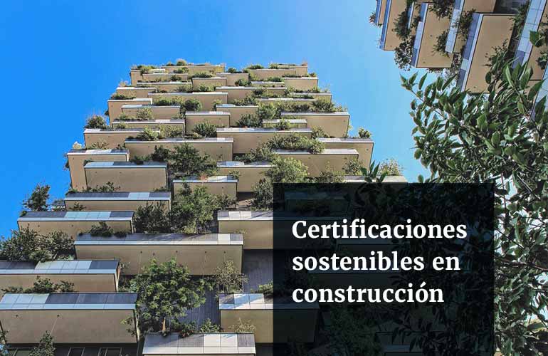 Certificaciones sostenibles en construcción: analizamos 5 de los principales estándares