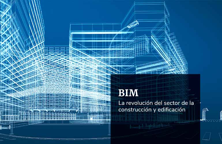 La metodología BIM y la revolución del sector de la construcción y edificación