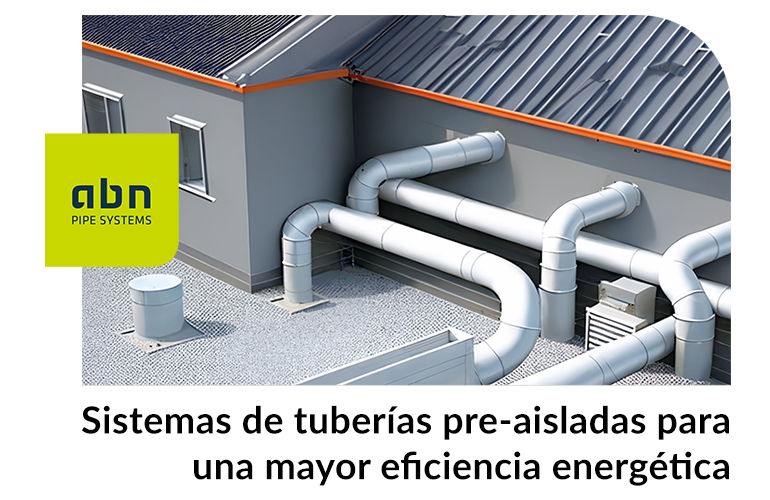Sistemas de tuberías pre-aisladas para una mayor eficiencia energética