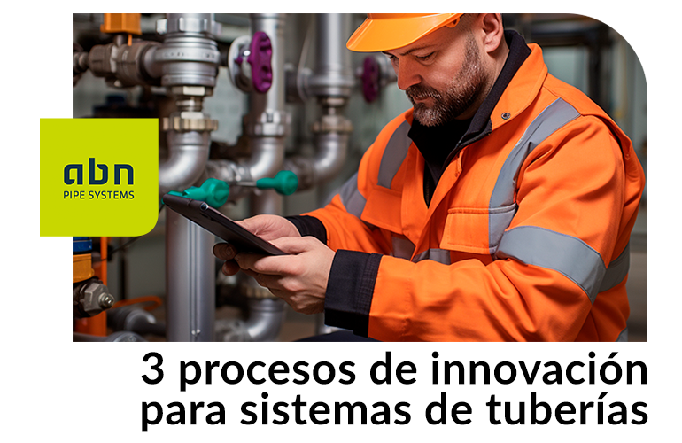 3 procesos de innovación para sistemas de tuberías