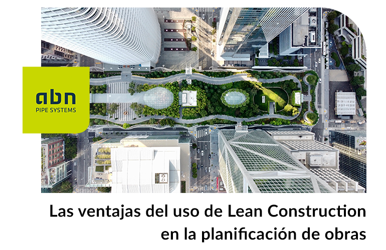Las ventajas del uso de Lean Construction en la planificación de obras 