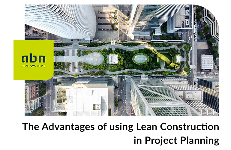 The advantages of using Lean Construction in project planning